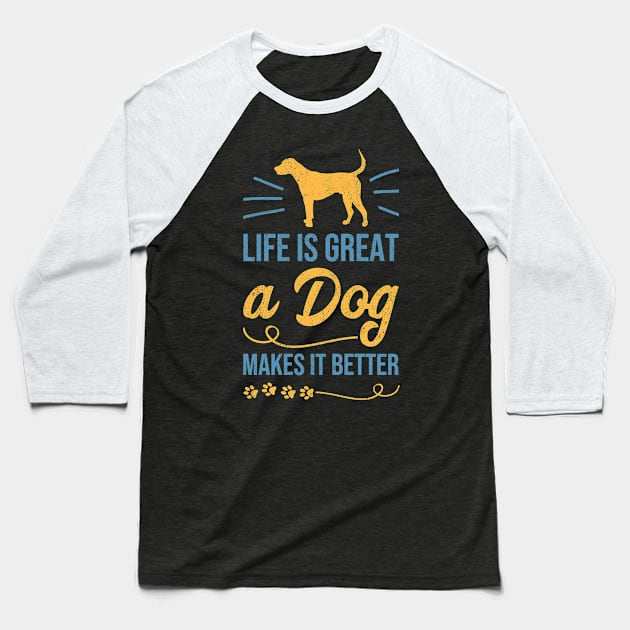 Life Is Great A Dog Makes It Better Doggy Love Baseball T-Shirt by tobzz